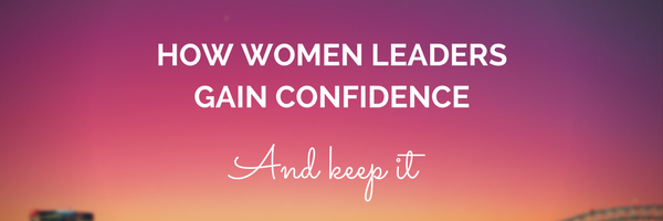 How Women Leaders Gain Confidence and Keep It